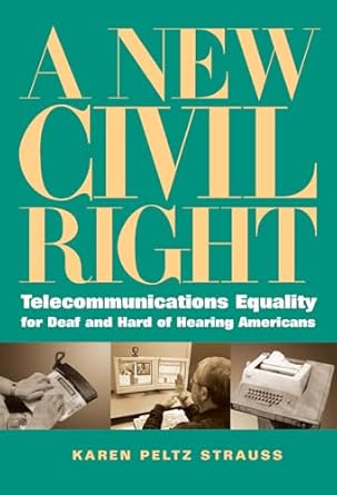 a new civil right telecommunications equality for deaf and hard of hearing americans 1st edition karen peltz