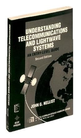 understanding telecommunications and lightwave systems an entry level guide 1st edition john g nellist