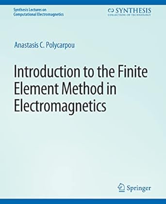 introduction to the finite element method in electromagnetics 1st edition anastasis c polycarpou 3031005619,