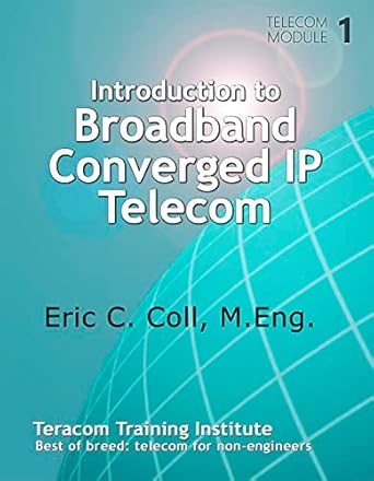 introduction to broadband converged ip telecommunications 1st edition eric coll b0btj6n7bc, 978-1988138022