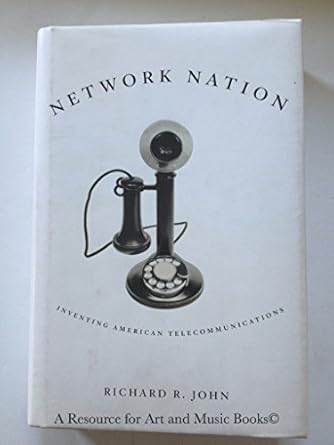 network nation inventing american telecommunications 1st edition richard r john 067402429x, 978-0674024298