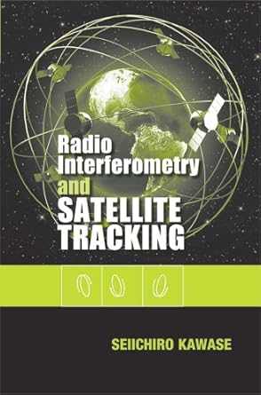 radio interferometry and satellite tracking 1st edition seiichiro kawase b008n12pjw, 978-1608070978