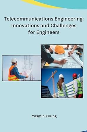 telecommunications engineering innovations and challenges for engineers 1st edition yasmin young b0cmk8sbp7,