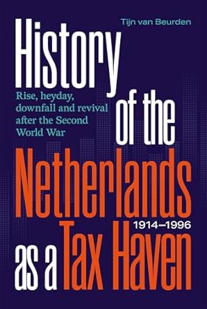 history of the netherlands as a tax haven 1914 1996 rise heyday downfall and revival after the second world