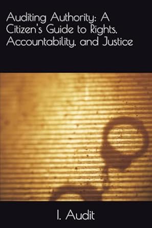 auditing authority a citizens guide to rights accountability and justice 1st edition i audit b0dv3mg117,