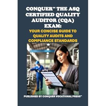 conquer the asq certified quality auditor exam your concise guide to quality audits and compliance standards
