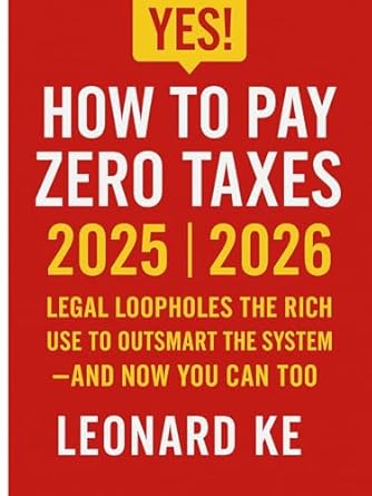 how to pay zero taxes 2025 2026 legal loopholes the rich use to outsmart the system and now you can too 1st