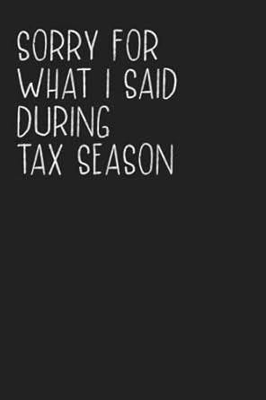 sorry for what i said during tax season funny notebook for accountants coworkers men and women sarcastic