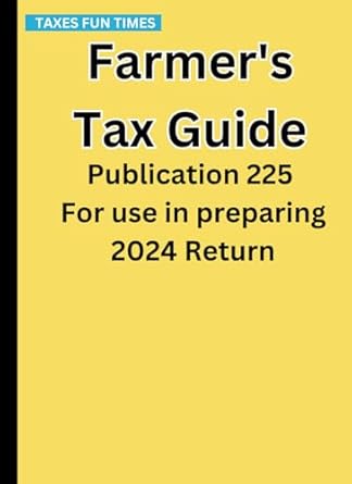 farmers tax guide publication 225 for use in preparing 2024 return 1st edition internal revenue service irs