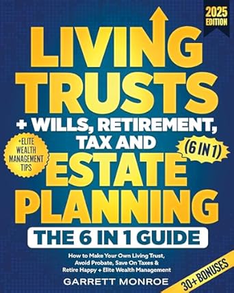 living trusts + wills retirement tax and estate planning the 6 in 1 guide how to make your own living trust
