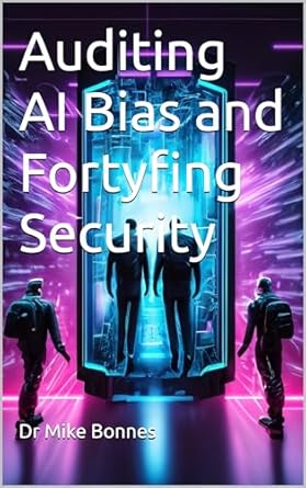 auditing ai bias and fortyfing security 1st edition dr mike bonnes b0d26c81t5