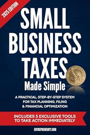 small business taxes made simple a practical step by step system for tax planning filing and financial