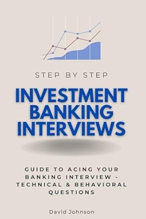 investment banking interviews step by step guide to acing your banking interview technical and behavioral