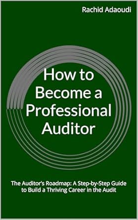 how to become a professional auditor the auditors roadmap a step by step guide to build a thriving career in