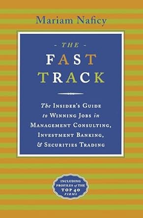 the fast track the insiders guide to winning jobs in management consulting investment banking and securities