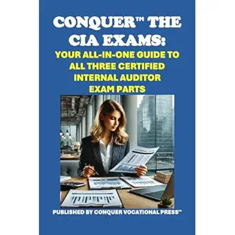 conquer the cia exams your all in one guide to all three certified internal auditor exam parts 1st edition