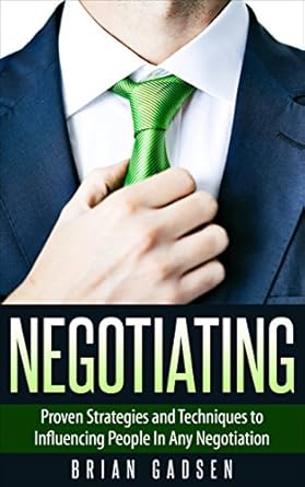negotiating proven strategies and techniques to influencing people in any negotiation 1st edition brian