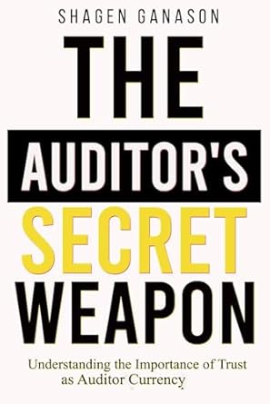 the auditors secret weapon understanding the importance of trust as auditor currency 1st edition shagen