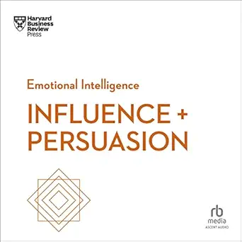 influence and persuasion hbr emotional intelligence series 1st edition harvard business review ,tim lounibos