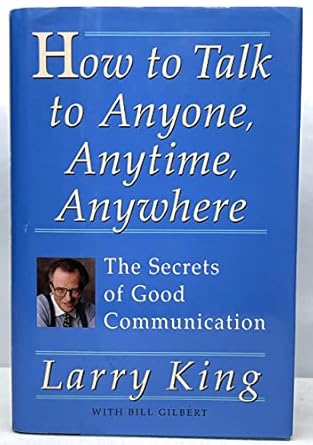 how to talk to anyone anytime anywhere the secrets of good communication 1st edition larry king 0517599058,