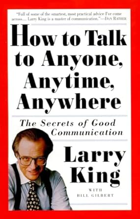 how to talk to anyone anytime anywhere the secrets of good communication 1st edition larry king ,bill gilbert