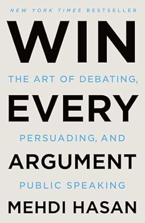 win every argument the art of debating persuading and public speaking 1st edition mehdi hasan b09tyqnffg,