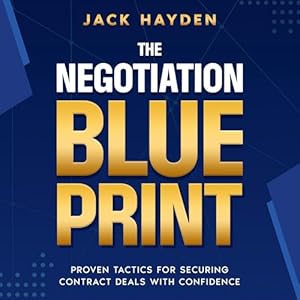 the negotiation blueprint proven tactics for securing contract deals with confidence 1st edition jack hayden