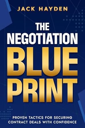 the negotiation blueprint proven tactics for securing contract deals with confidence 1st edition jack hayden
