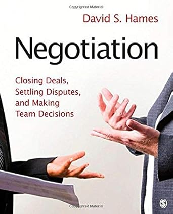 negotiation closing deals settling disputes and making team decisions 1st edition david s hames 1412973996,