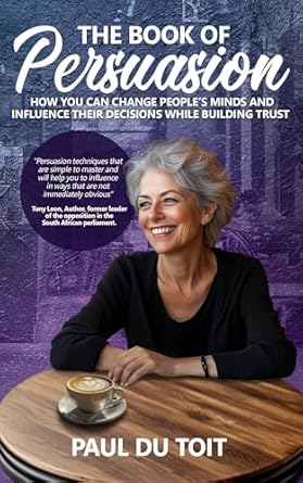 the book of persuasion how you can change peoples minds and influence their decisions while building trust