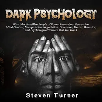 dark psychology what machiavellian people of power know about persuasion mind control manipulation