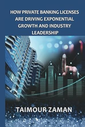 how private banking licenses are driving exponential growth and industry leadership 1st edition taimour zaman