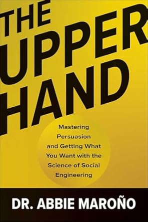 the upper hand mastering persuasion and getting what you want with the science of social engineering 1st
