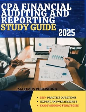 cpa financial auditing and reporting study guide 2025 255+ practice questions expert answer insights and exam