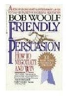 friendly persuasion my life as a negotiator 1st edition bob woolf 0399135529, 978-0399135521