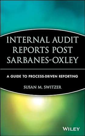 internal audit reports post sarbanes oxley a guide to process driven reporting 1st edition susan m switzer