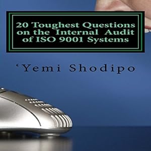 20 toughest questions on the internal audit of iso 9001 systems and their very practical answers 1st edition