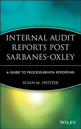 internal audit reports post sarbanes oxley a guide to process driven reporting series book 7 1st edition