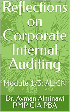 reflections on corporate internal auditing module 1/3 align 1st edition dr ayman alminawi pmp cia pba