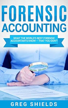 forensic accounting what the worlds best forensic accountants know that you dont 1st edition greg shields