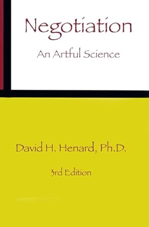 negotiation an artful science 1st edition david h henard ph d b0d5yc7dmd, 979-8391227069