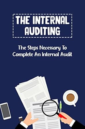 the internal auditing the steps necessary to complete an internal audit 1st edition darren sickler b0b4flkp23