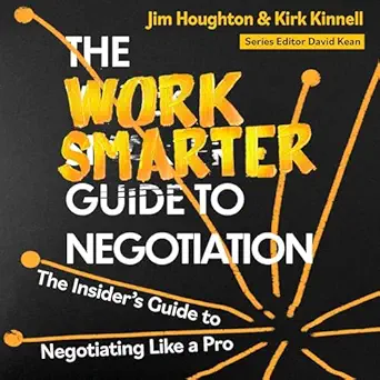 the work smarter guide to negotiation the insiders guide to negotiating like a pro 1st edition jim houghton