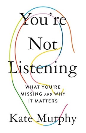 youre not listening what youre missing and why it matters 1st edition kate murphy b07ryghknd, 978-1250297204