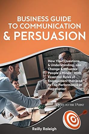 business guide to communication and persuasion how your questions and understanding can change and influence