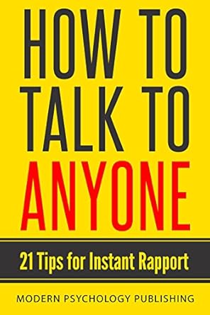 how to talk to anyone 21 tips for instant rapport 1st edition modern psychology publishing b06xpldcbd