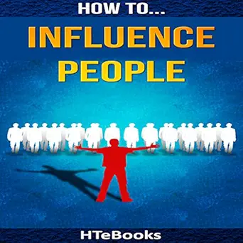 how to influence people 25 great ways to improve your communication and negotiating skills 1st edition