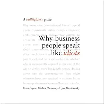 why business people speak like idiots a bullfighters guide 1st edition alan sklar ,brian fugere ,chelsea