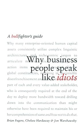 why business people speak like idiots a bullfighters guide 1st edition brian fugere ,chelsea hardaway ,jon