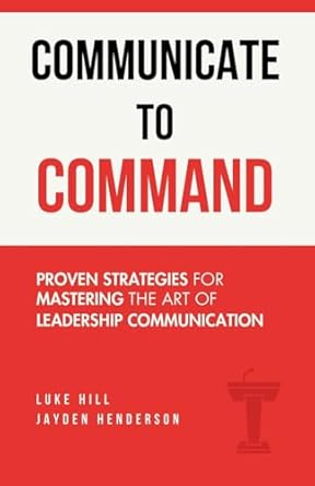 communicate to command 1st edition luke hill ,jayden henderson b0f7k3x6z1, 979-8992760415
